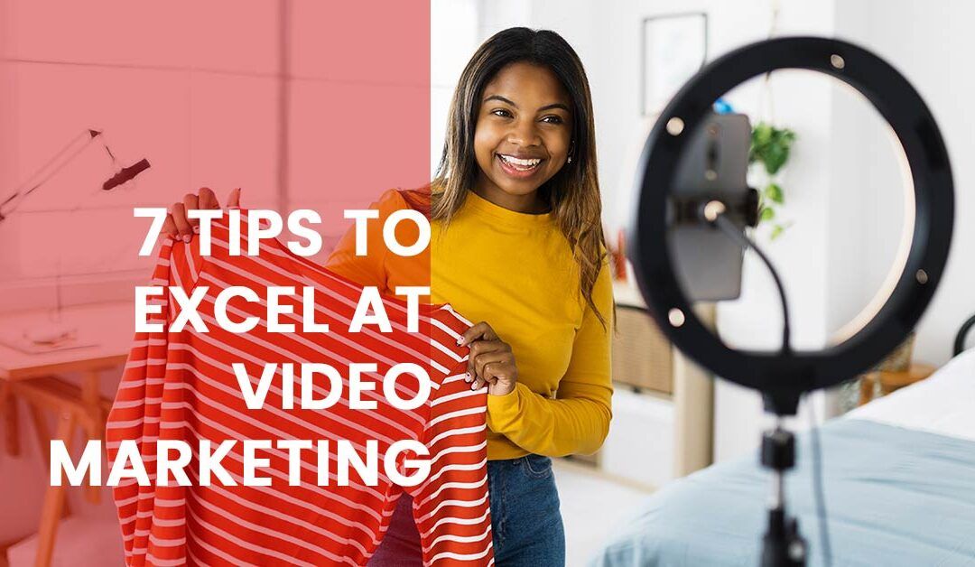 7 tips to excel at video marketing